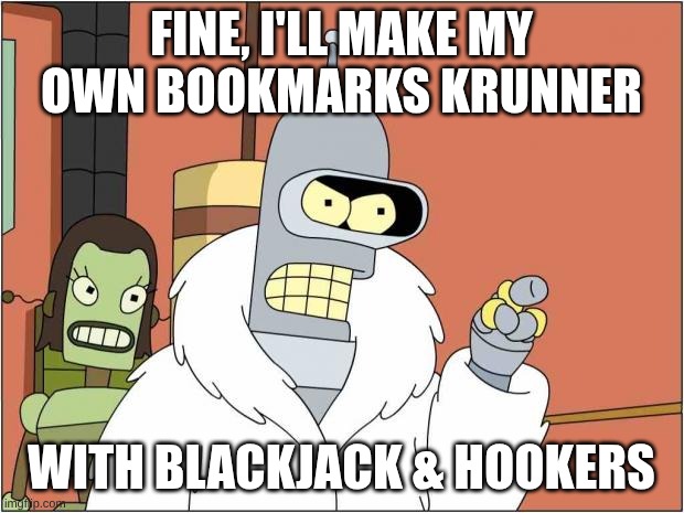 Fine, I'll make my own bookmarks KRunner. With blackjack and hookers.